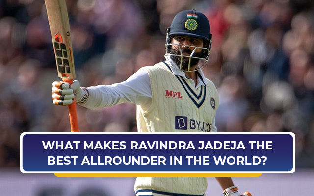 3 Reasons Why Ravindra Jadeja Is The Best All-Rounder In The World ...