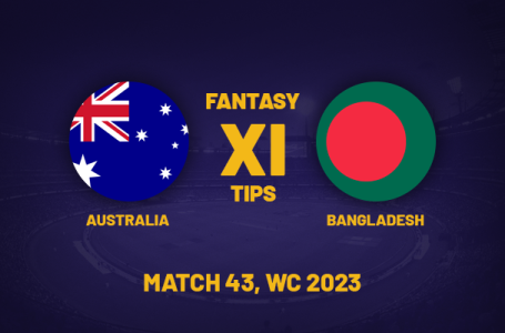 AUS vs BAN Dream11 Prediction, Playing XI, Fantasy Team for Today’s Match 43 of the ODI Cricket World Cup 2023