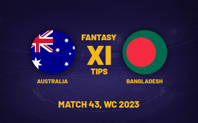  AUS vs BAN Dream11 Prediction, Playing XI, Fantasy Team for Today’s Match 43 of the ODI Cricket World Cup 2023
