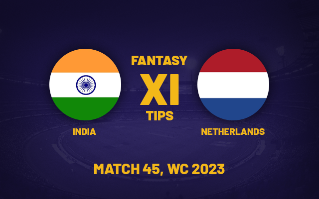  IND vs NED Dream11 Prediction, Playing XI, Fantasy Team for Today’s Match 45 of the ODI Cricket World Cup 2023