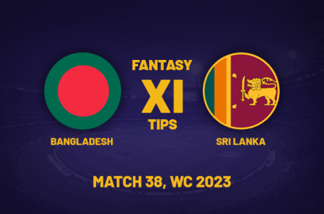 BAN vs SL Dream11 Prediction, Playing XI, Fantasy Teams for Today’s Match 38 of the ODI World Cup 2023