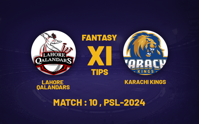 LAH vs KAR Dream11 Prediction: Lahore Qalandars vs Karachi Kings Dream11, Fantasy Cricket Tips, Playing 11 for the 10th match of PSL (Pakistan Super League) 24 Feb 2024